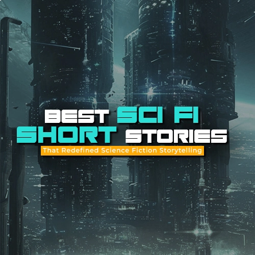 Best Sci Fi Short Stories That Redefined Science Fiction Storytelling