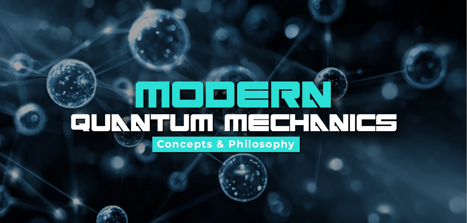 Modern Quantum Mechanics: Concepts & Philosophy
